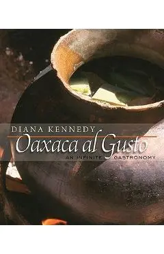 Oaxaca Al Gusto: An Infinite Gastronomy - Diana Kennedy