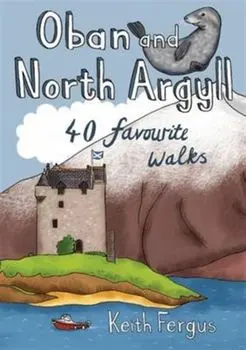 Oban and North Argyll. 40 Favourite Walks, Paperback/Keith Fergus