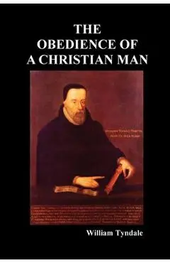 Obedience of a Christian Man and How Christian Rulers Ought to Govern - William Tyndale