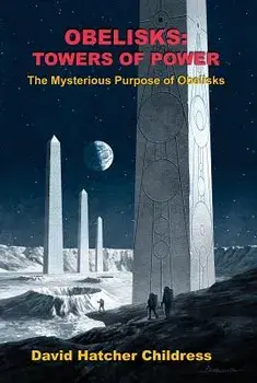 Obelisks: Towers of Power: The Mysterious Purpose of Obelisks, Paperback/David Childress