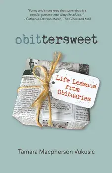 Obittersweet: Life Lessons from Obituaries, Paperback/Tamara MacPherson Vukusic