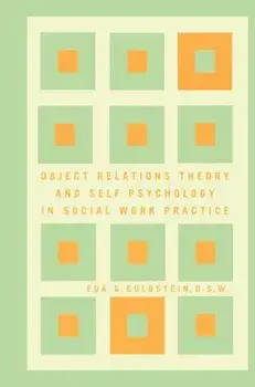 Object Relations Theory and Self Psychology in Social Work Practice, Hardcover/Eda Goldstein