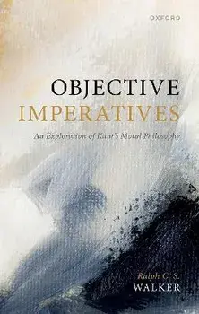 Objective Imperatives. An Exploration of Kant's Moral Philosophy, Hardback/***