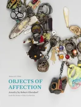 Objects of Affection. Jewelry by Robert Ebendorf from the Porter - Price Collection, Hardback/Rebecca E Elliot