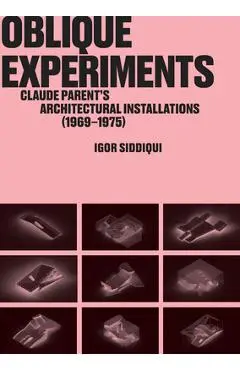 Oblique Experiments: Claude Parent's Architectural Installations (1969-1975) - Igor Siddiqui