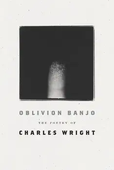 Oblivion Banjo: The Poetry of Charles Wright, Paperback/Charles Wright