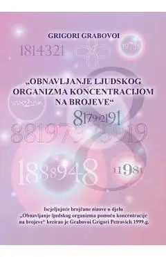 OBNAVLJANJE LJUDSKOG ORGANIZMA POMOĆU KONCENTRACIJE NA BROJEVE (Croatian version) - Grigori Grabovoi