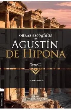 Obras Escogidas de Augustín de Hipona, Tomo 2: Confesiones 2 - Alfonso Ropero