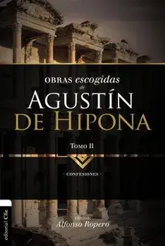 Obras Escogidas de Augustn de Hipona, Tomo 2: Confesiones, Paperback/Alfonso Ropero
