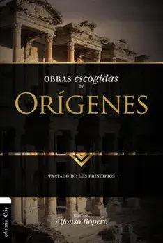 Obras Escogidas de Orígenes: Tratado de Los Principios, Paperback/Alfonso Ropero