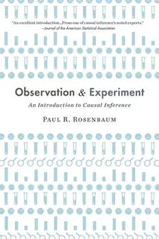 Observation and Experiment: An Introduction to Causal Inference, Paperback/Paul Rosenbaum