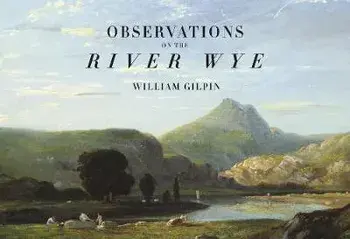 Observations on the River Wye, Hardback/William Gilpin