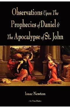Observations Upon The Prophecies Of Daniel And The Apocalypse Of St. John - Isaac Newton