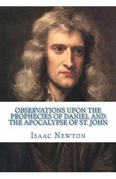 Observations Upon the Prophecies of Daniel and the Apocalypse of St. John - Isaac Newton