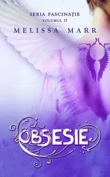 Obsesie. Seria Fascinatie. Volumul II/Melissa Marr
