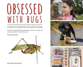 Obsessed with Bugs: A Guide to the Preservation and Curation of Insects, Hardcover/Andrew Markey