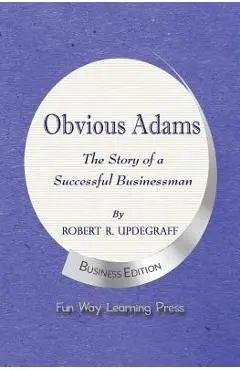Obvious Adams -- The Story of a Successful Businessman: New Business Edition - Robert R. Updegraff