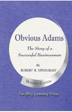 Obvious Adams: The Story of a Successful Businessman - Robert R. Updegraff