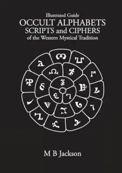 Occult Alphabets Scripts and Ciphers. Of the Western Magical Tradition, Paperback/Mark Jackson