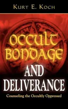 Occult Bondage and Deliverance: Counseling the Occultly Oppressed, Paperback/Kurt E. Koch