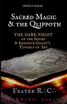 Occult Magic: Sacred Magic & the Qlippoth: The Dark Night of the Senses & Kenneth Grant's Tunnels of Set, Paperback/Frater R. C.