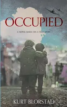 Occupied: A Novel Based on a True Story, Paperback/Kurt Blorstad