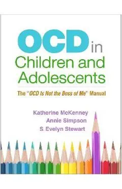 Ocd in Children and Adolescents: The Ocd Is Not the Boss of Me Manual - Katherine Mckenney