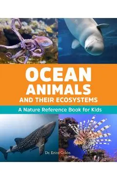 Ocean Animals and Their Ecosystems: A Nature Reference Book for Kids - Erica Col�n