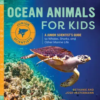 Ocean Animals for Kids: A Junior Scientist's Guide to Whales, Sharks, and Other Marine Life, Hardcover/Bethanie Hestermann