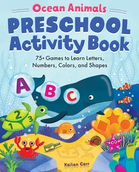 Ocean Animals Preschool Activity Book: 75 Games to Learn Letters, Numbers, Colors, and Shapes, Paperback/Kailan Carr