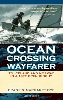 Ocean Crossing Wayfarer. To Iceland and Norway in a 16ft Open Dinghy, Paperback/Frank Dye