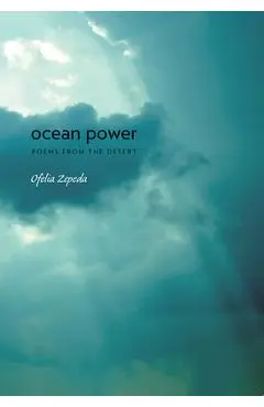 Ocean Power: Poems from the Desert Volume 32 - Ofelia Zepeda