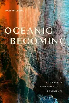 Oceanic Becoming. The Pacific Beneath the Pavements, Paperback/Rob Wilson