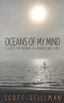 Oceans Of My Mind: A Quest For Meaning In Unpredictable Times, Paperback/Scott Stillman
