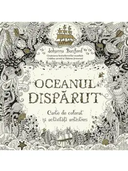 Oceanul disparut. Carte de colorat si activitati antistres/Johanna Basford