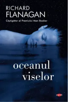 Oceanul viselor. Carte pentru toti/Richard Flanagan