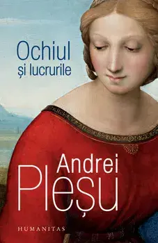 Ochiul si lucrurile/Andrei Plesu