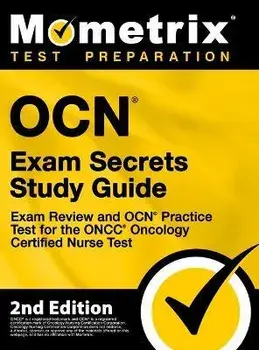 OCN Exam Secrets Study Guide - Exam Review and OCN Practice Test for the ONCC Oncology Certified Nurse Test: [2nd Edition], Hardcover/Mometrix