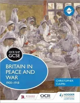 OCR GCSE History SHP: Britain in Peace and War 1900-1918, Paperback/Christopher Culpin