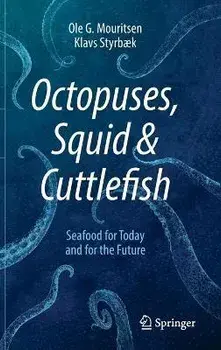 Octopuses, Squid & Cuttlefish: Seafood for Today and for the Future, Hardcover/Ole G. Mouritsen