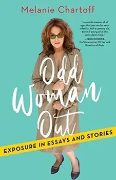 Odd Woman Out: Exposure in Essays and Stories, Paperback/Melanie Chartoff
