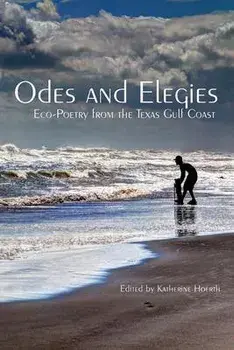 Odes and Elegies: Eco-Poetry from the Texas Gulf Coast, Paperback/Katherine Hoerth