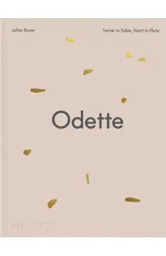 Odette: Terroir to Table, Heart to Plate [A Cookbook] - Daniel Boulud