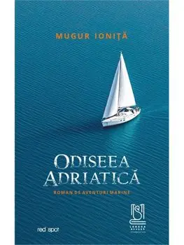 Odiseea adriatica. Roman de aventuri marine/Mugur Ionita