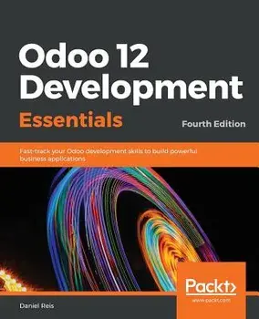 Odoo 12 Development Essentials, Fourth Edition, Paperback/Daniel Reis