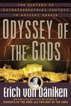 Odyssey of the Gods: The History of Extraterrestrial Contact in Ancient Greece, Paperback/Erich Von Daniken