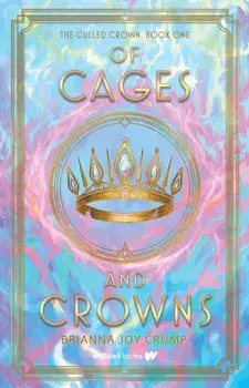 Of Cages and Crowns, Paperback/Brianna Joy Crump