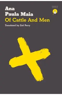 Of Cattle and Men - Ana Paula Maia
