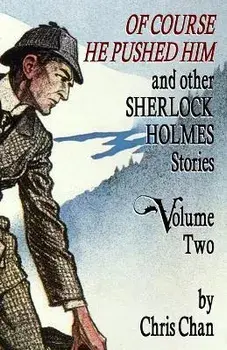 Of Course He Pushed Him and Other Sherlock Holmes Stories Volume 2, Paperback/Chris Chan