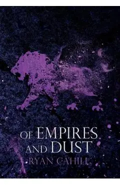 Of Empires and Dust - Ryan Cahill